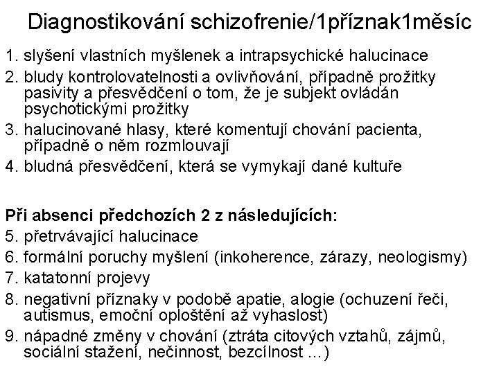 Diagnostikování schizofrenie/1 příznak 1 měsíc 1. slyšení vlastních myšlenek a intrapsychické halucinace 2. bludy