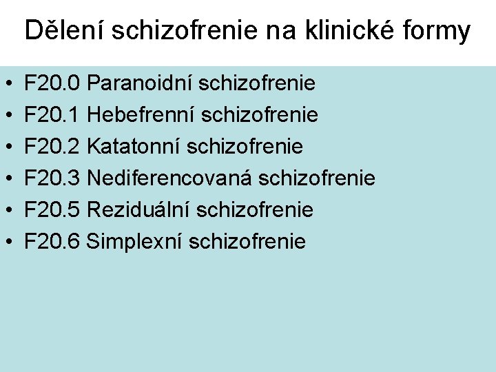 Dělení schizofrenie na klinické formy • • • F 20. 0 Paranoidní schizofrenie F