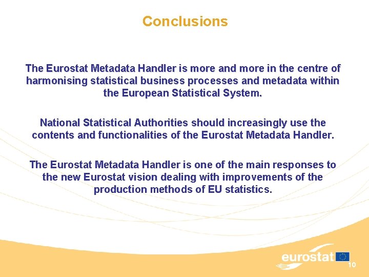 Conclusions The Eurostat Metadata Handler is more and more in the centre of harmonising