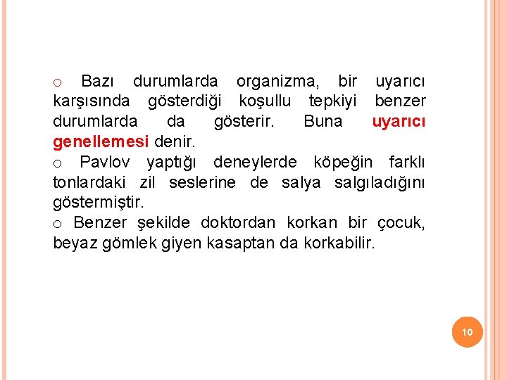 o Bazı durumlarda organizma, bir uyarıcı karşısında gösterdiği koşullu tepkiyi benzer durumlarda da gösterir.