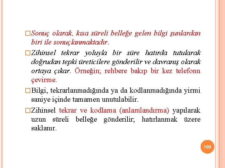 � Sonuç olarak, kısa süreli belleğe gelen bilgi şunlardan biri ile sonuçlanmaktadır. � Zihinsel