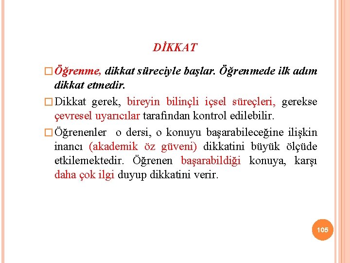 DİKKAT � Öğrenme, dikkat süreciyle başlar. Öğrenmede ilk adım dikkat etmedir. � Dikkat gerek,