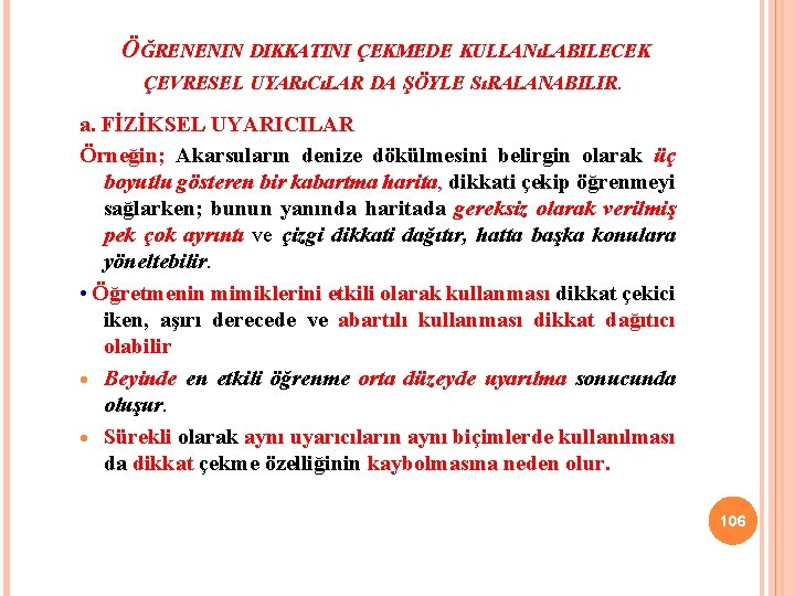 ÖĞRENENIN DIKKATINI ÇEKMEDE KULLANıLABILECEK ÇEVRESEL UYARıCıLAR DA ŞÖYLE SıRALANABILIR. a. FİZİKSEL UYARICILAR Örneğin; Akarsuların