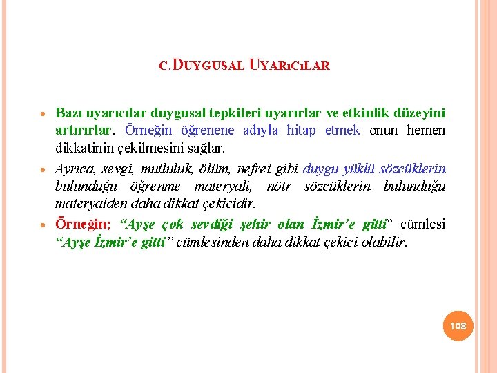 C. DUYGUSAL UYARıCıLAR Bazı uyarıcılar duygusal tepkileri uyarırlar ve etkinlik düzeyini artırırlar. Örneğin öğrenene