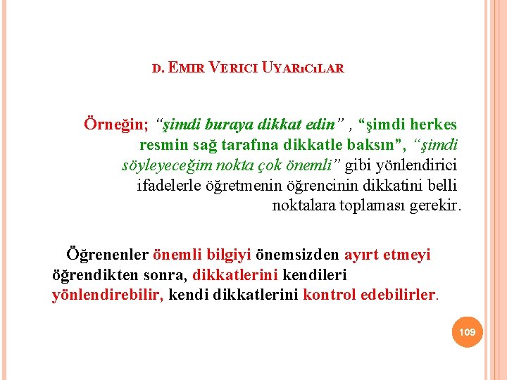 D. EMIR VERICI UYARıCıLAR Örneğin; “şimdi buraya dikkat edin” , “şimdi herkes resmin sağ