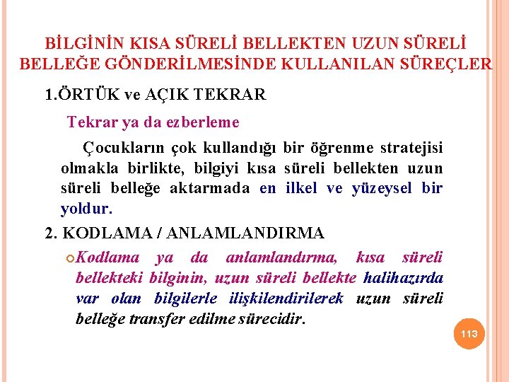 BİLGİNİN KISA SÜRELİ BELLEKTEN UZUN SÜRELİ BELLEĞE GÖNDERİLMESİNDE KULLANILAN SÜREÇLER 1. ÖRTÜK ve AÇIK