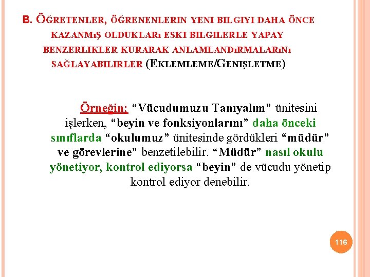 B. ÖĞRETENLER, ÖĞRENENLERIN YENI BILGIYI DAHA ÖNCE KAZANMıŞ OLDUKLARı ESKI BILGILERLE YAPAY BENZERLIKLER KURARAK