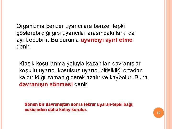 Organizma benzer uyarıcılara benzer tepki gösterebildiği gibi uyarıcılar arasındaki farkı da ayırt edebilir. Bu