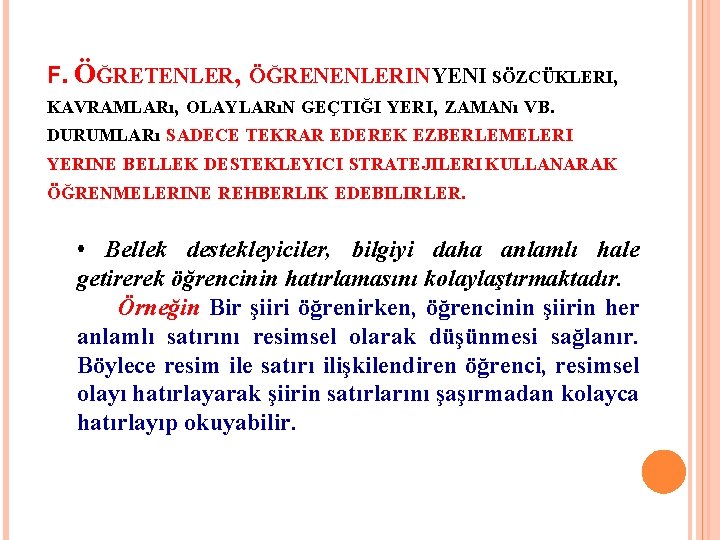 F. ÖĞRETENLER, ÖĞRENENLERIN YENI SÖZCÜKLERI, KAVRAMLARı, OLAYLARıN GEÇTIĞI YERI, ZAMANı VB. DURUMLARı SADECE TEKRAR