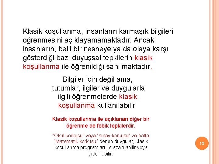 Klasik koşullanma, insanların karmaşık bilgileri öğrenmesini açıklayamamaktadır. Ancak insanların, belli bir nesneye ya da