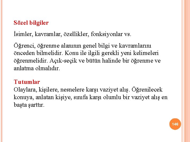 Sözel bilgiler İsimler, kavramlar, özellikler, fonksiyonlar vs. Öğrenci, öğrenme alanının genel bilgi ve kavramlarını