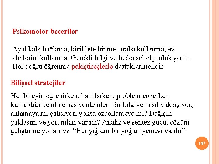 Psikomotor beceriler Ayakkabı bağlama, bisiklete binme, araba kullanma, ev aletlerini kullanma. Gerekli bilgi ve