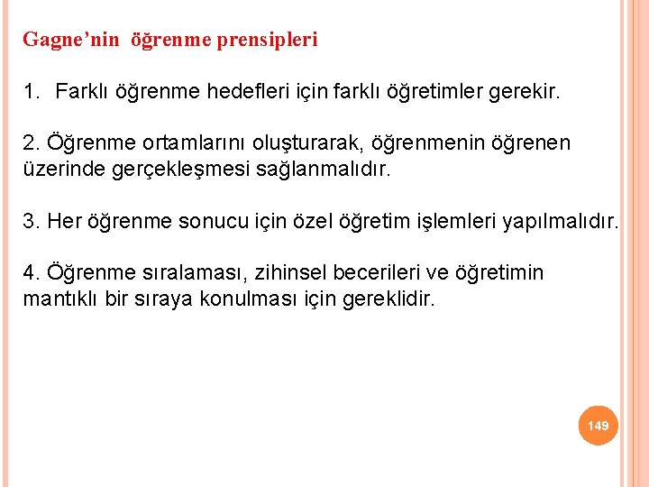 Gagne’nin öğrenme prensipleri 1. Farklı öğrenme hedefleri için farklı öğretimler gerekir. 2. Öğrenme ortamlarını