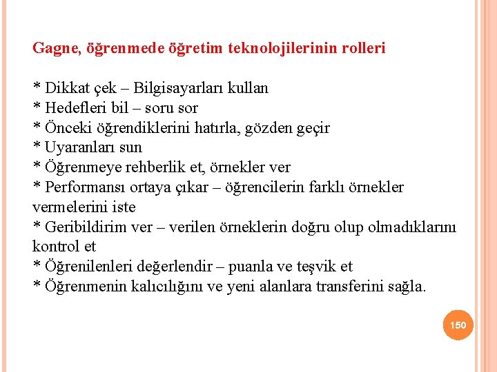 Gagne, öğrenmede öğretim teknolojilerinin rolleri * Dikkat çek – Bilgisayarları kullan * Hedefleri bil