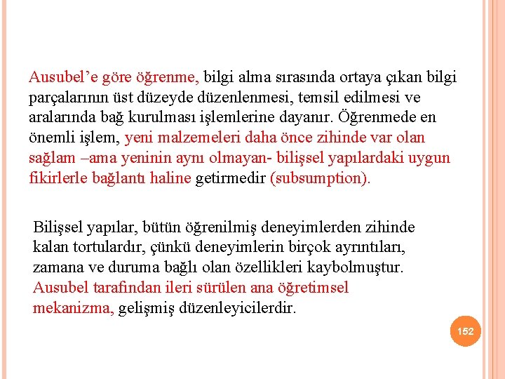 Ausubel’e göre öğrenme, bilgi alma sırasında ortaya çıkan bilgi parçalarının üst düzeyde düzenlenmesi, temsil