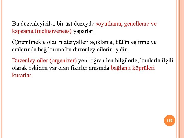 Bu düzenleyiciler bir üst düzeyde soyutlama, genelleme ve kapsama (inclusiveness) yaparlar. Öğrenilmekte olan materyalleri