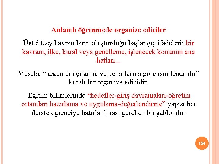 Anlamlı öğrenmede organize ediciler Üst düzey kavramların oluşturduğu başlangıç ifadeleri; bir kavram, ilke, kural