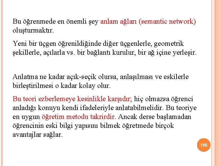 Bu öğrenmede en önemli şey anlam ağları (semantic network) oluşturmaktır. Yeni bir üçgen öğrenildiğinde