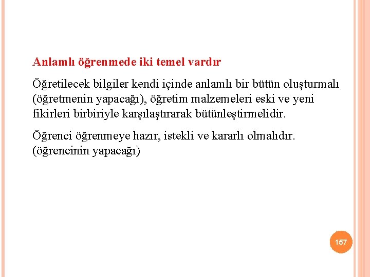 Anlamlı öğrenmede iki temel vardır Öğretilecek bilgiler kendi içinde anlamlı bir bütün oluşturmalı (öğretmenin