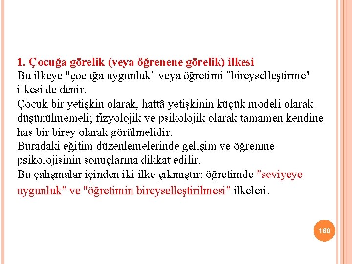 1. Çocuğa görelik (veya öğrenene görelik) ilkesi Bu ilkeye "çocuğa uygunluk" veya öğretimi "bireyselleştirme"