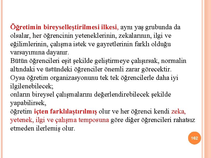 Öğretimin bireyselleştirilmesi ilkesi, aynı yaş grubunda da olsalar, her öğrencinin yeteneklerinin, zekalarının, ilgi ve