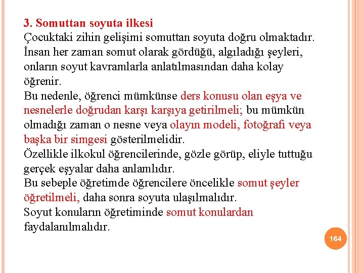 3. Somuttan soyuta ilkesi Çocuktaki zihin gelişimi somuttan soyuta doğru olmaktadır. İnsan her zaman