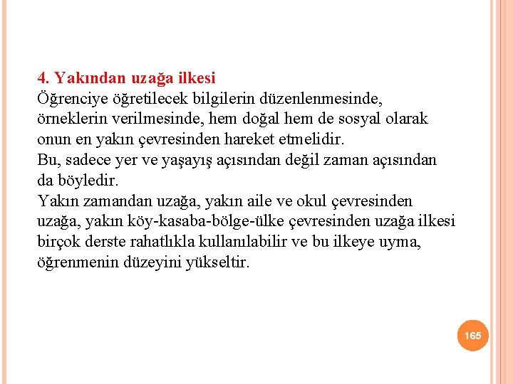 4. Yakından uzağa ilkesi Öğrenciye öğretilecek bilgilerin düzenlenmesinde, örneklerin verilmesinde, hem doğal hem de