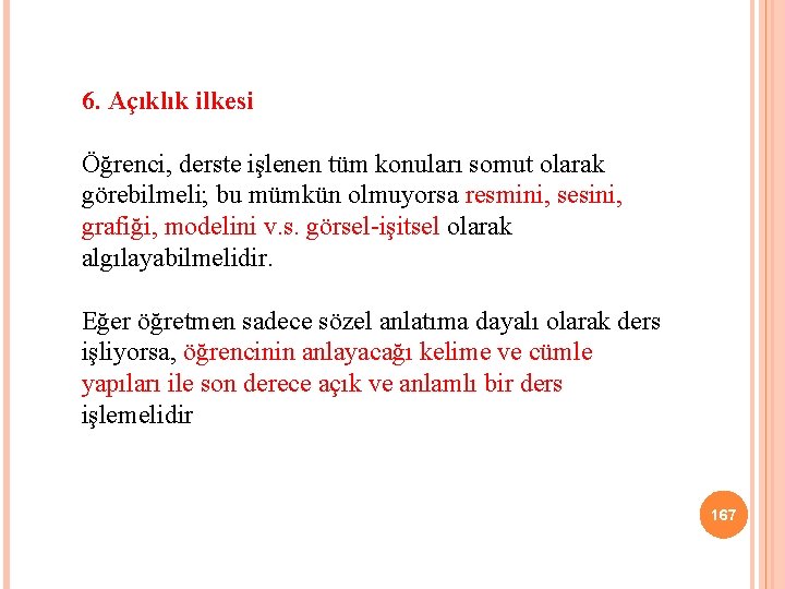 6. Açıklık ilkesi Öğrenci, derste işlenen tüm konuları somut olarak görebilmeli; bu mümkün olmuyorsa