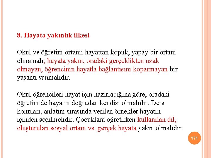 8. Hayata yakınlık ilkesi Okul ve öğretim ortamı hayattan kopuk, yapay bir ortam olmamalı;