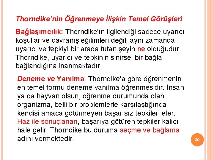 Thorndike’nin Öğrenmeye İlişkin Temel Görüşleri Bağlaşımcılık: Thorndike’ın ilgilendiği sadece uyarıcı koşullar ve davranış eğilimleri