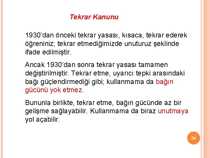 Tekrar Kanunu 1930’dan önceki tekrar yasası, kısaca, tekrar ederek öğreniniz; tekrar etmediğimizde unuturuz şeklinde