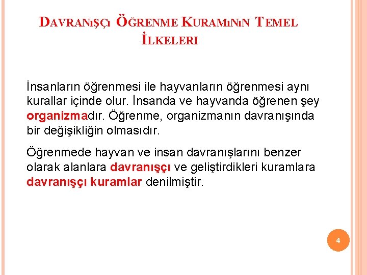 DAVRANıŞÇı ÖĞRENME KURAMıNıN TEMEL İLKELERI İnsanların öğrenmesi ile hayvanların öğrenmesi aynı kurallar içinde olur.