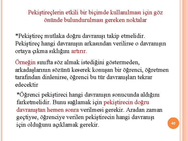 Pekiştireçlerin etkili bir biçimde kullanılması için göz önünde bulundurulması gereken noktalar *Pekiştireç mutlaka doğru