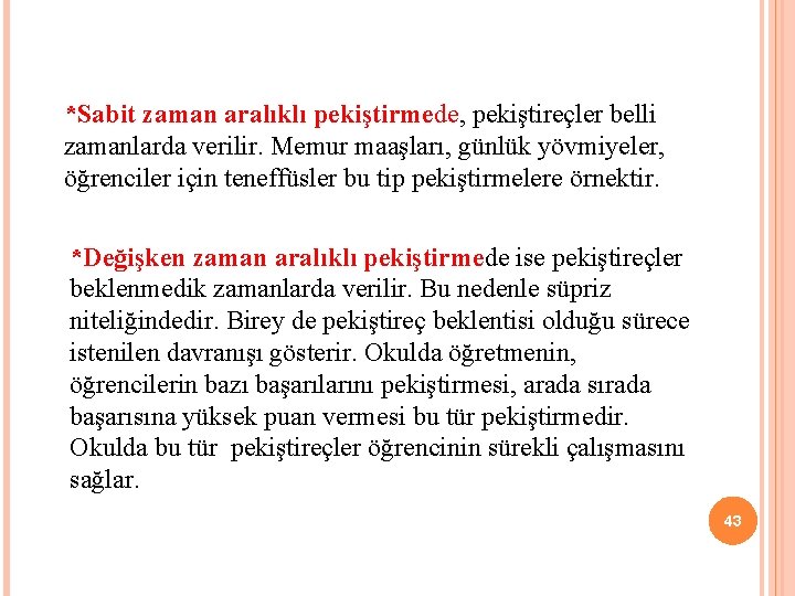 *Sabit zaman aralıklı pekiştirmede, pekiştireçler belli zamanlarda verilir. Memur maaşları, günlük yövmiyeler, öğrenciler için