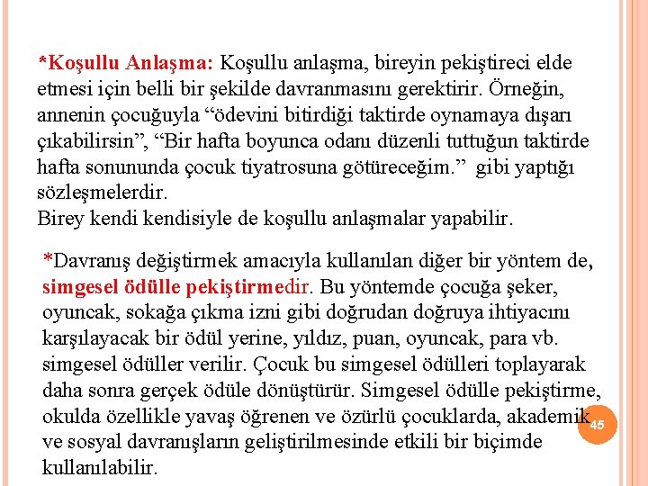 *Koşullu Anlaşma: Koşullu anlaşma, bireyin pekiştireci elde etmesi için belli bir şekilde davranmasını gerektirir.