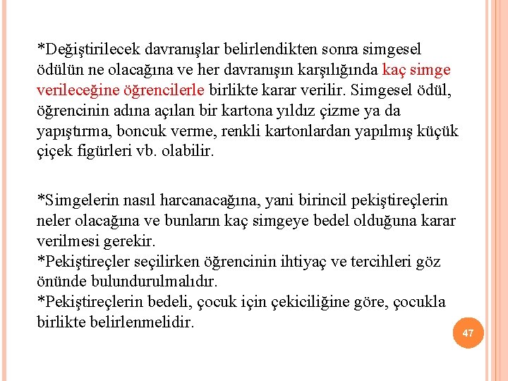 *Değiştirilecek davranışlar belirlendikten sonra simgesel ödülün ne olacağına ve her davranışın karşılığında kaç simge
