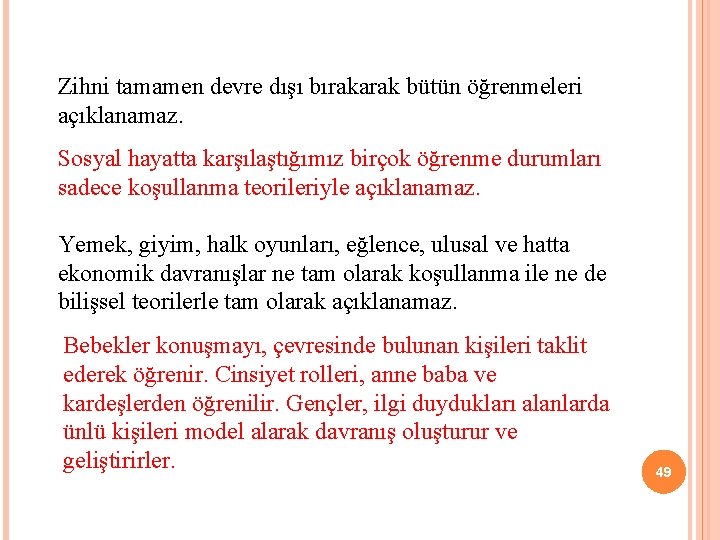 Zihni tamamen devre dışı bırakarak bütün öğrenmeleri açıklanamaz. Sosyal hayatta karşılaştığımız birçok öğrenme durumları