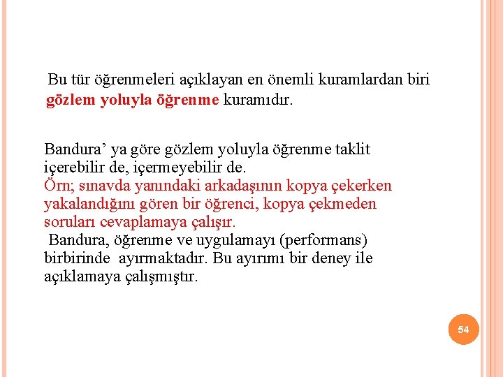  Bu tür öğrenmeleri açıklayan en önemli kuramlardan biri gözlem yoluyla öğrenme kuramıdır. Bandura’