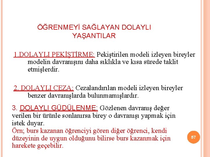 ÖĞRENMEYİ SAĞLAYAN DOLAYLI YAŞANTILAR 1. DOLAYLI PEKİŞTİRME: Pekiştirilen modeli izleyen bireyler modelin davranışını daha