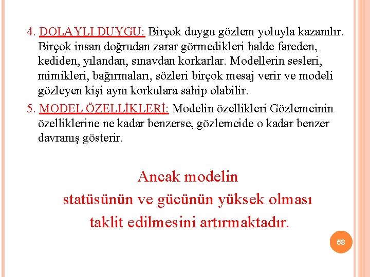 4. DOLAYLI DUYGU: Birçok duygu gözlem yoluyla kazanılır. Birçok insan doğrudan zarar görmedikleri halde