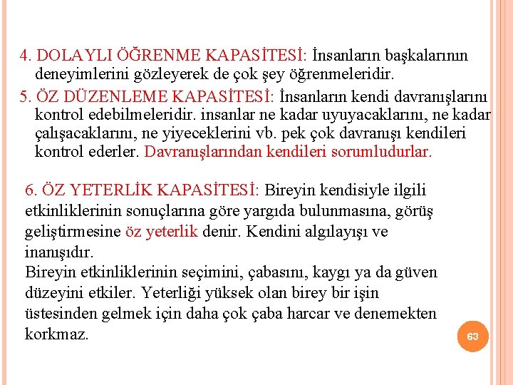 4. DOLAYLI ÖĞRENME KAPASİTESİ: İnsanların başkalarının deneyimlerini gözleyerek de çok şey öğrenmeleridir. 5. ÖZ