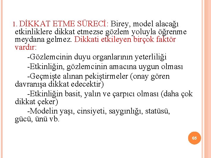  1. DİKKAT ETME SÜRECİ: Birey, model alacağı etkinliklere dikkat etmezse gözlem yoluyla öğrenme