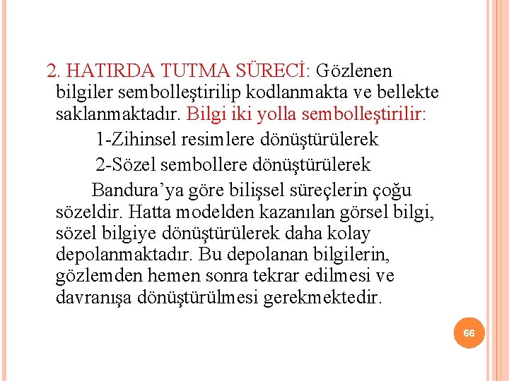  2. HATIRDA TUTMA SÜRECİ: Gözlenen bilgiler sembolleştirilip kodlanmakta ve bellekte saklanmaktadır. Bilgi iki