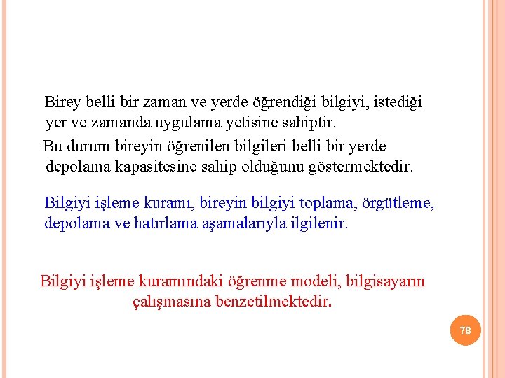  Birey belli bir zaman ve yerde öğrendiği bilgiyi, istediği yer ve zamanda uygulama