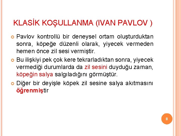 KLASİK KOŞULLANMA (IVAN PAVLOV ) Pavlov kontrollü bir deneysel ortam oluşturduktan sonra, köpeğe düzenli