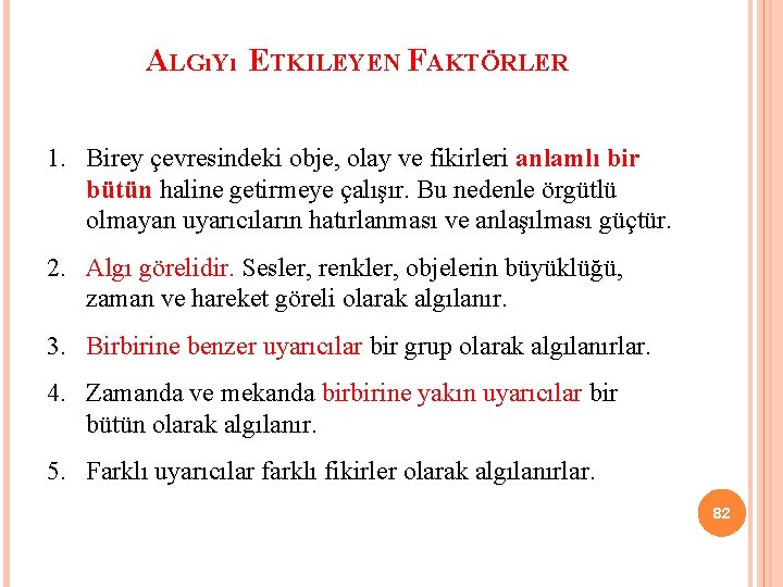 ALGıYı ETKILEYEN FAKTÖRLER 1. Birey çevresindeki obje, olay ve fikirleri anlamlı bir bütün haline