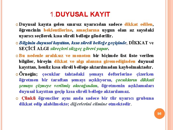 1. DUYUSAL KAYIT Duyusal kayıta gelen sınırsız uyarıcıdan sadece dikkat edilen, öğrencinin beklentilerine, amaçlarına