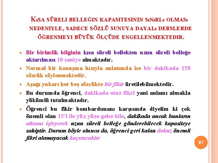 KıSA SÜRELI BELLEĞIN KAPASITESININ SıNıRLı OLMASı NEDENIYLE, SADECE SÖZLÜ SUNUYA DAYALı DERSLERDE ÖĞRENMEYI BÜYÜK