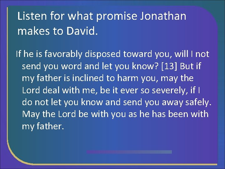 Listen for what promise Jonathan makes to David. If he is favorably disposed toward