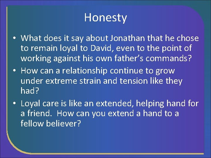 Honesty • What does it say about Jonathan that he chose to remain loyal